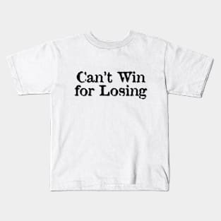 Can't Win for Losing Kids T-Shirt